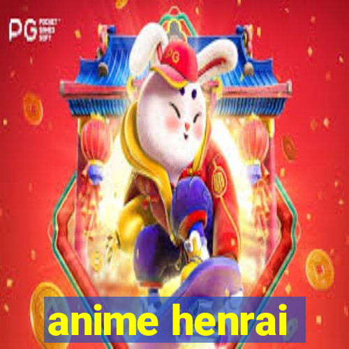 anime henrai