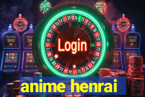 anime henrai