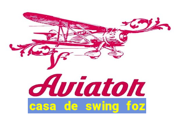 casa de swing foz do iguaçu