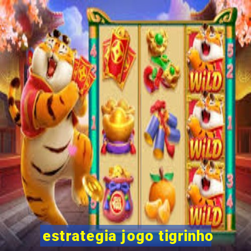 estrategia jogo tigrinho