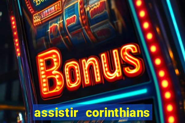 assistir corinthians futebol play hd