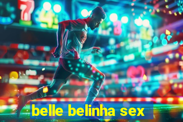 belle belinha sex