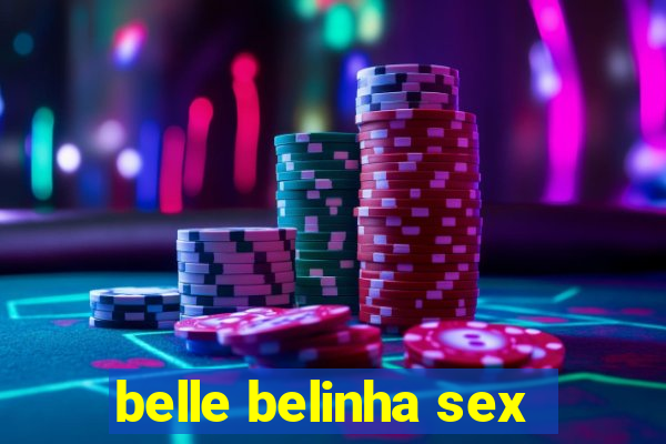 belle belinha sex