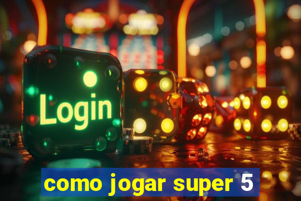 como jogar super 5