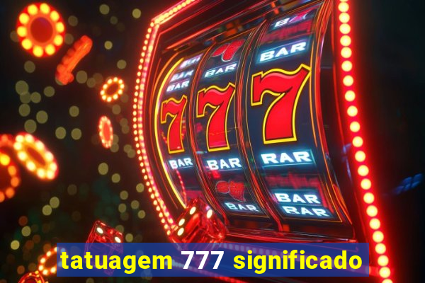 tatuagem 777 significado