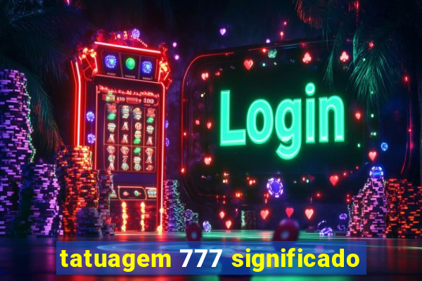 tatuagem 777 significado