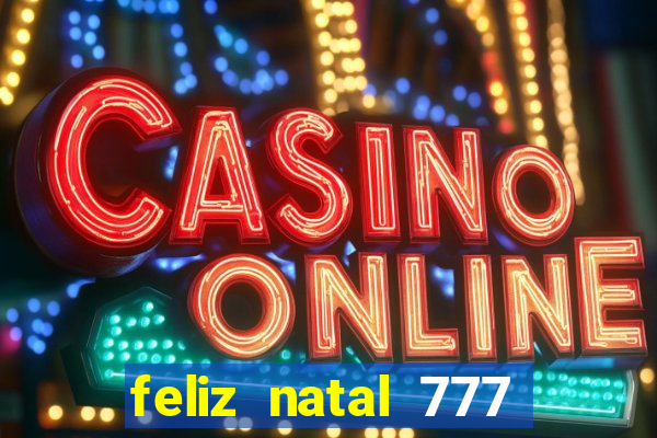 feliz natal 777 plataforma login