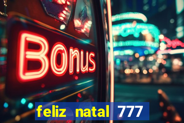 feliz natal 777 plataforma login