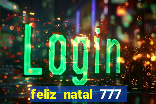 feliz natal 777 plataforma login