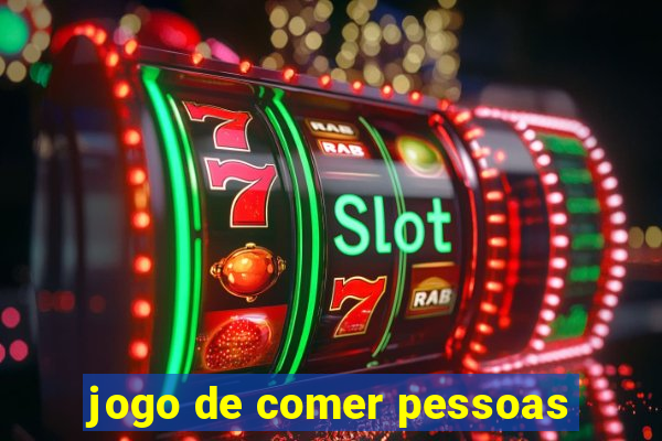 jogo de comer pessoas