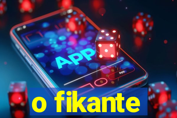 o fikante