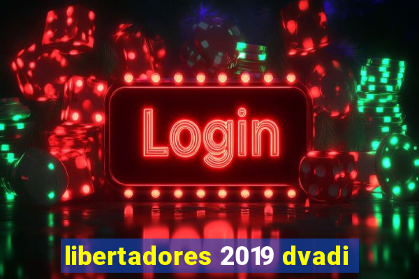 libertadores 2019 dvadi