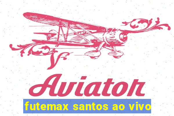 futemax santos ao vivo