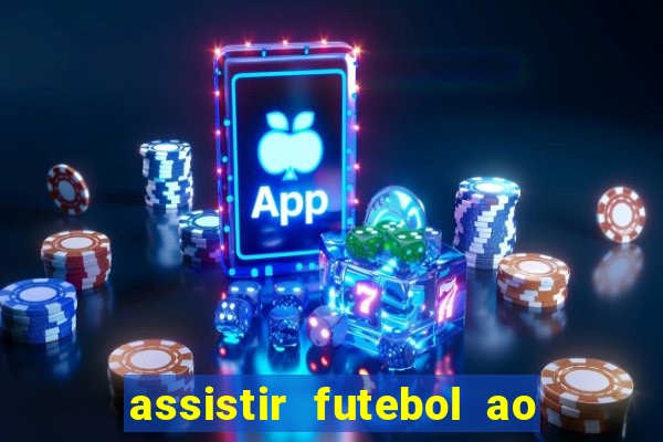 assistir futebol ao vivo sem travar