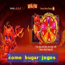 como bugar jogos de cassino