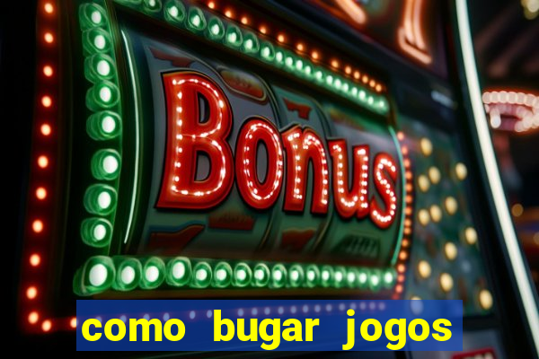 como bugar jogos de cassino