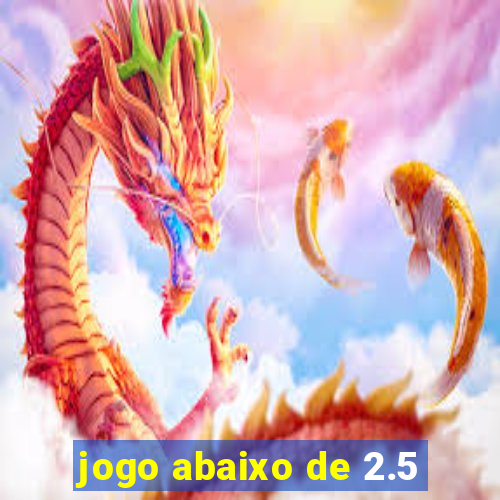 jogo abaixo de 2.5