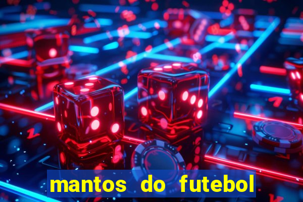 mantos do futebol jogos de hoje na tv