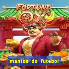 mantos do futebol jogos de hoje na tv