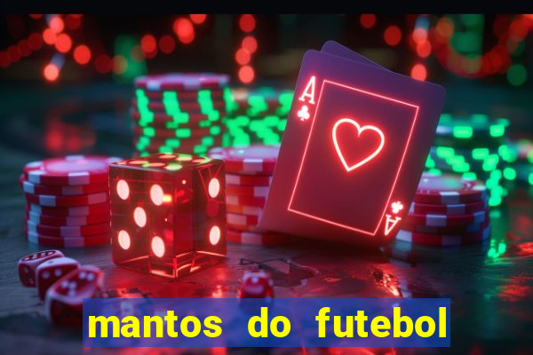 mantos do futebol jogos de hoje na tv