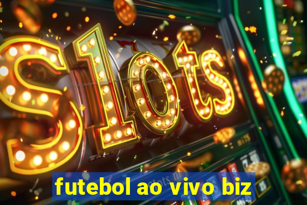 futebol ao vivo biz