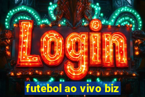 futebol ao vivo biz