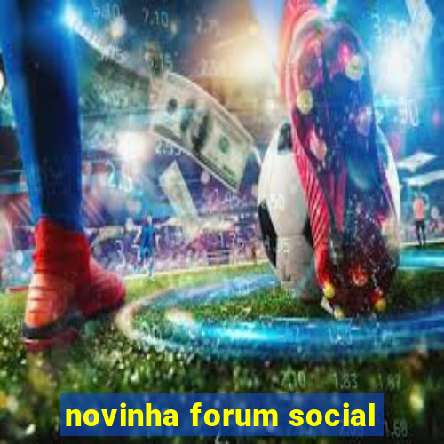 novinha forum social