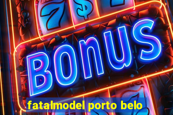 fatalmodel porto belo