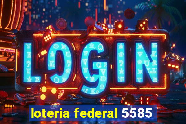 loteria federal 5585