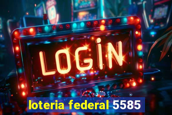 loteria federal 5585