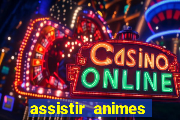 assistir animes online dublado