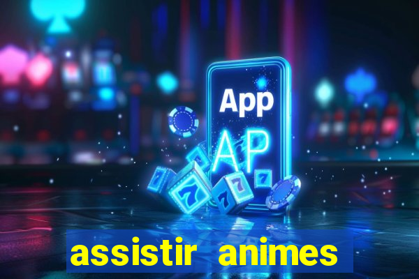 assistir animes online dublado