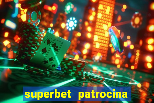 superbet patrocina quais times