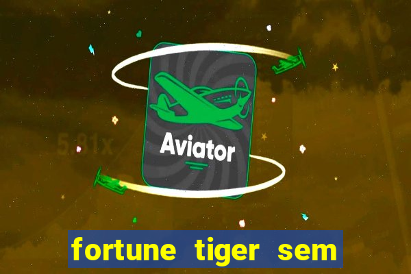 fortune tiger sem deposito minimo