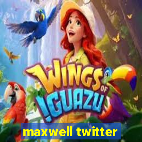 maxwell twitter