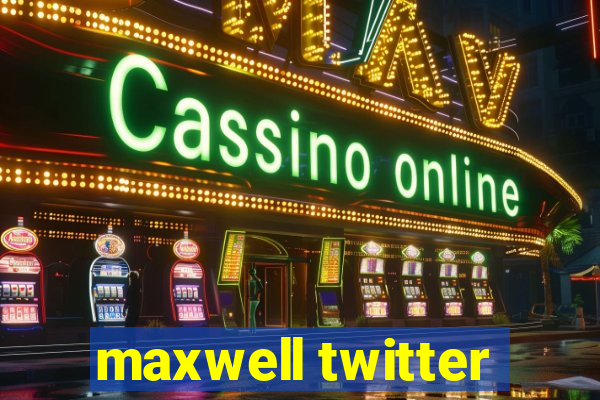 maxwell twitter