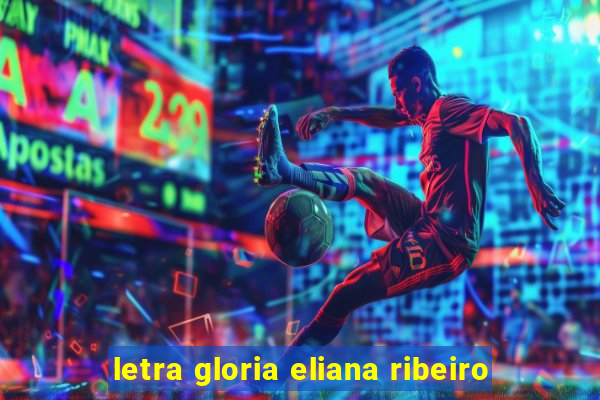 letra gloria eliana ribeiro