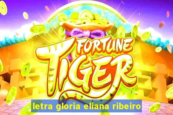 letra gloria eliana ribeiro