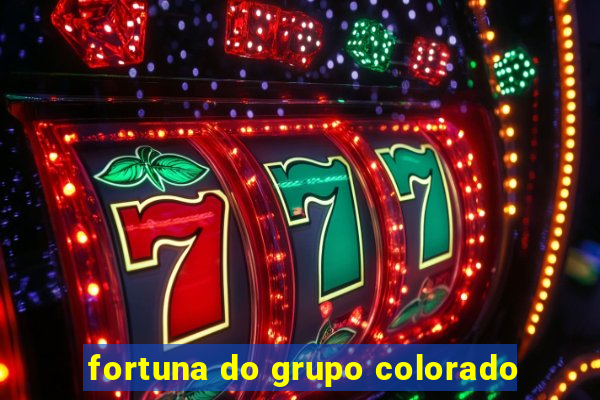 fortuna do grupo colorado