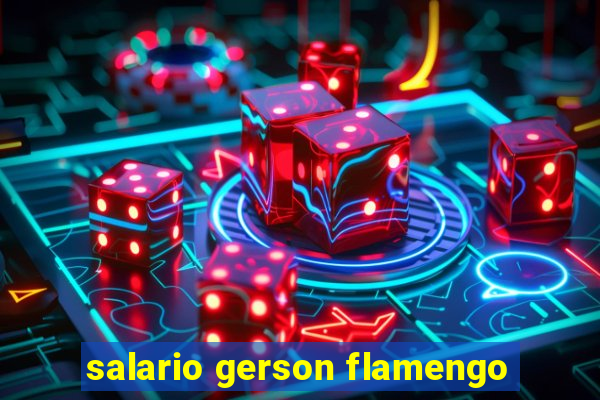 salario gerson flamengo