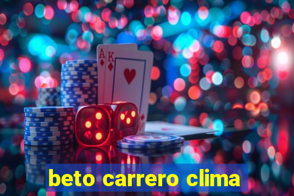 beto carrero clima