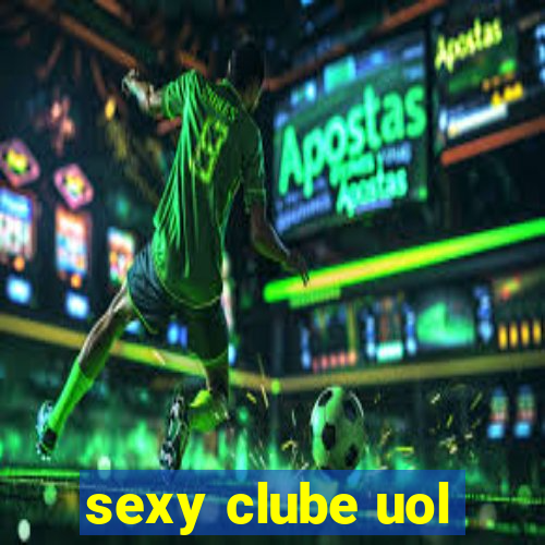 sexy clube uol