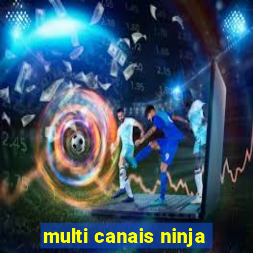 multi canais ninja