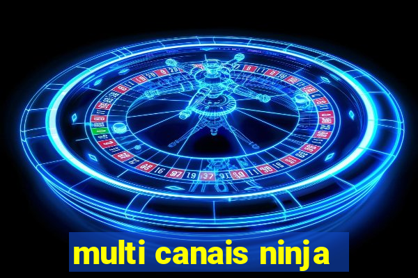 multi canais ninja