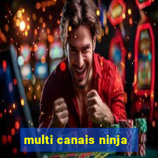 multi canais ninja