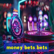 money bets bets