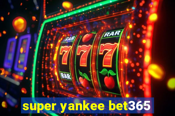 super yankee bet365