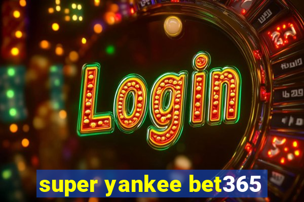 super yankee bet365