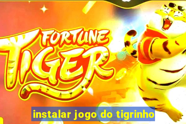 instalar jogo do tigrinho