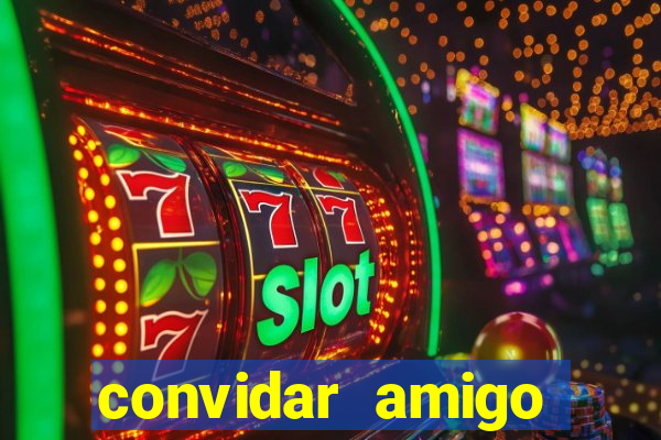 convidar amigo estrela bet